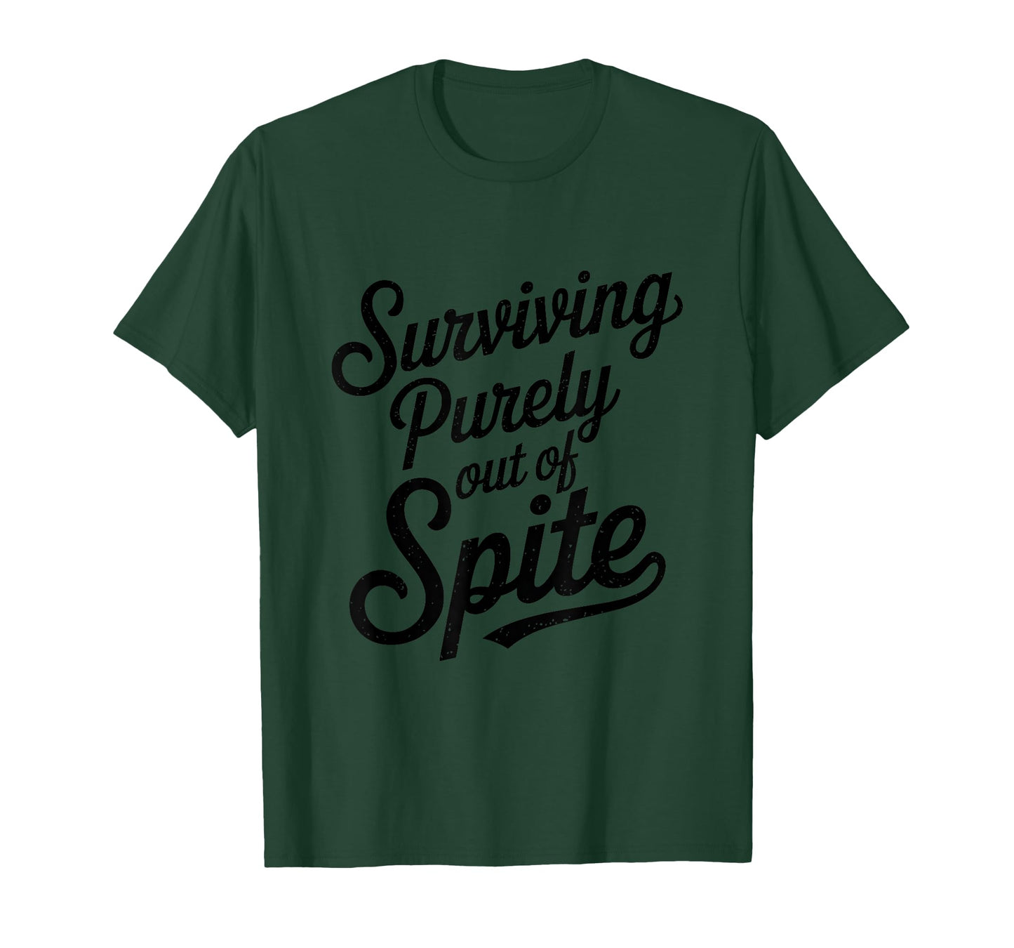 Surviving Purely Out Of Spite Funny Quote Sarcastic T-Shirt