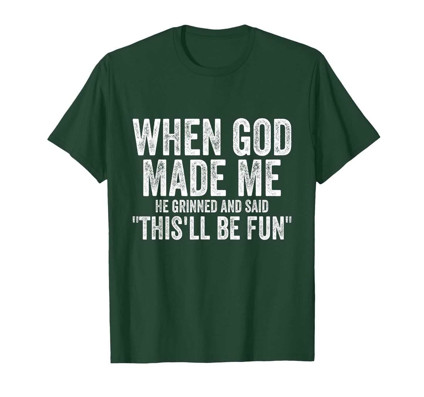 When God Made Me He This'll Be Fun Funny Saying T-Shirt