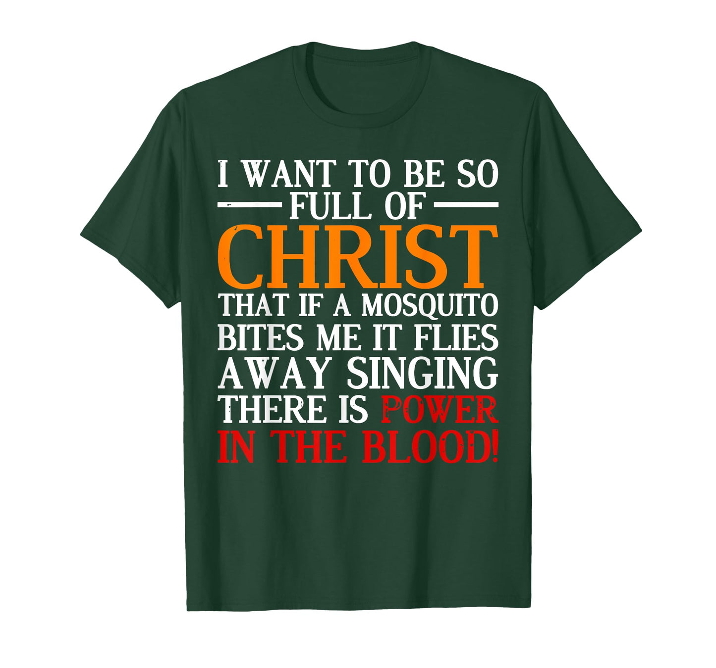 I Want To Be So Full Of Christ That If A Mosquito Bites Me T-Shirt