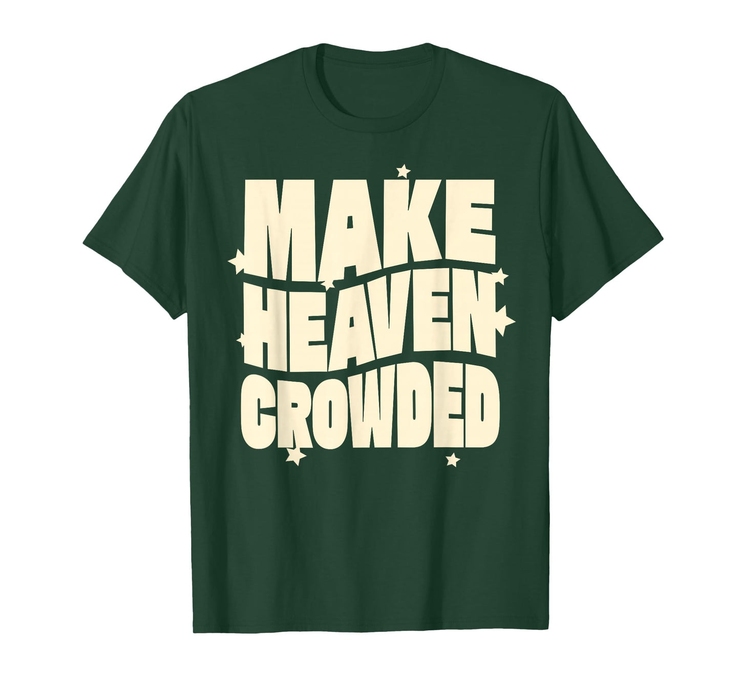Make Heaven Crowded Fun & Inspiring Christian Message T-Shirt