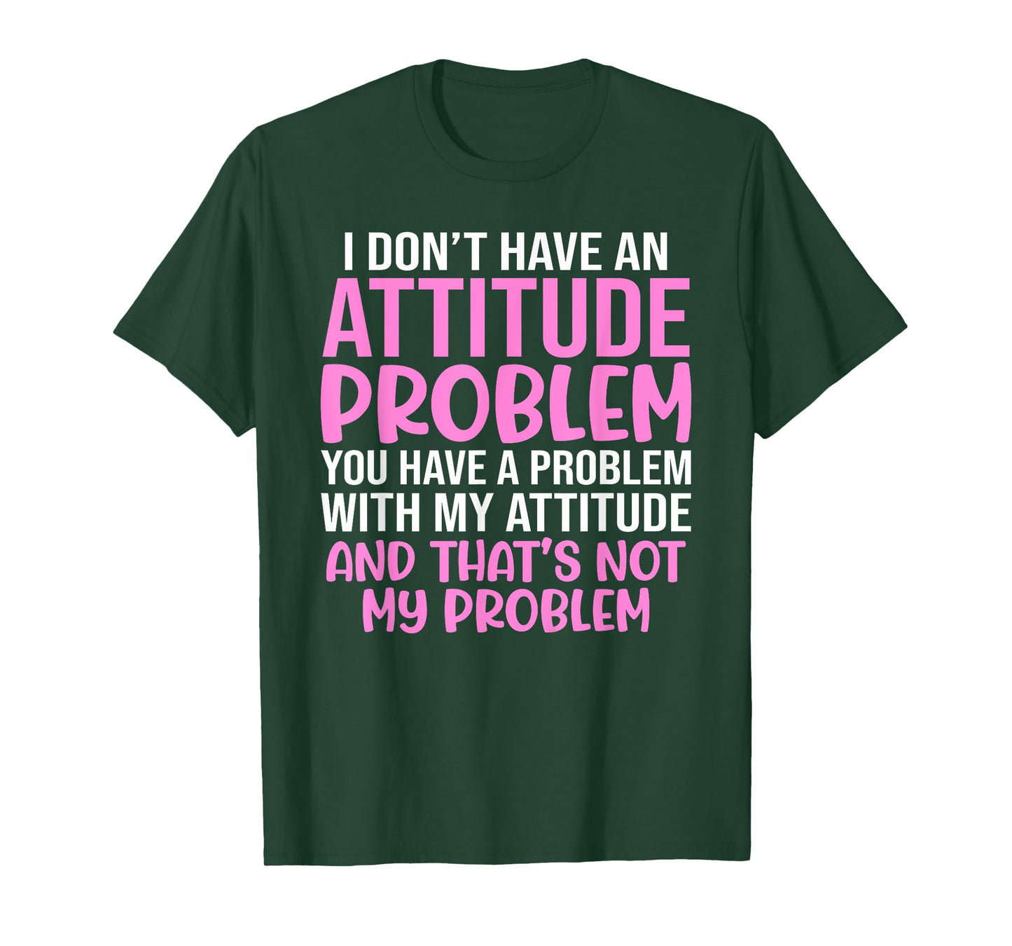 Funny Slogan, I Don't Have An Attitude Problem, Sassy Quote T-Shirt