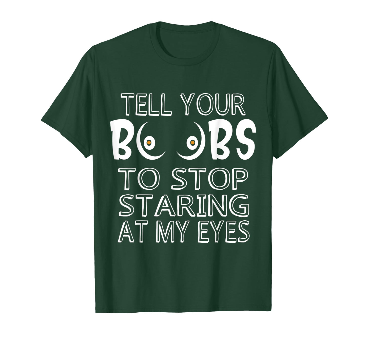 Please Tell Your Boobs To Stop Staring At My Eyes T-Shirt