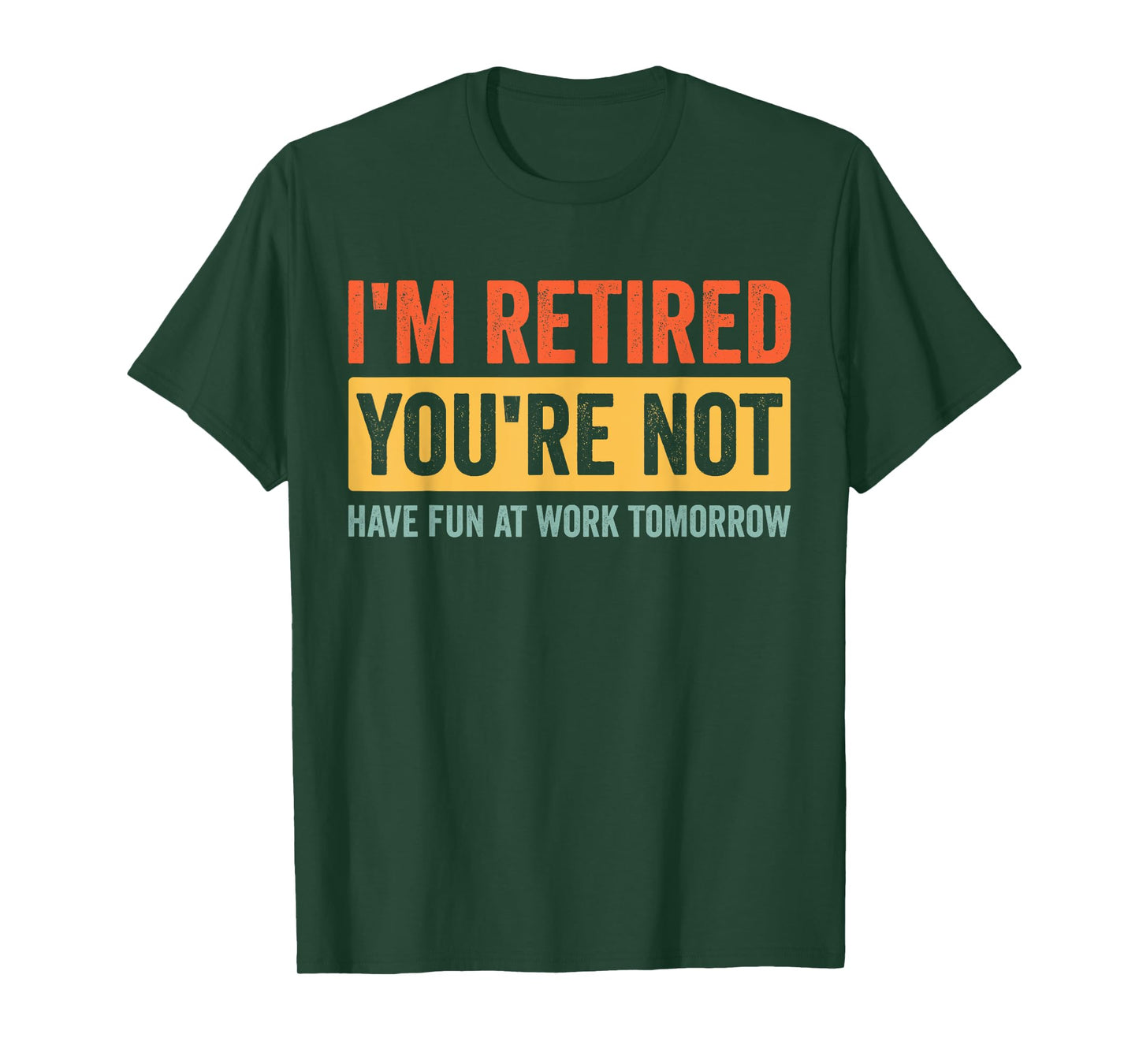 I'm Retired You're Not Have Fun At Work Tomorrow Retirement T-Shirt