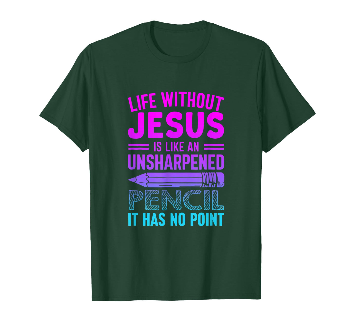 Life Without Jesus Is Like An Unsharpened Pencil No Point T-Shirt
