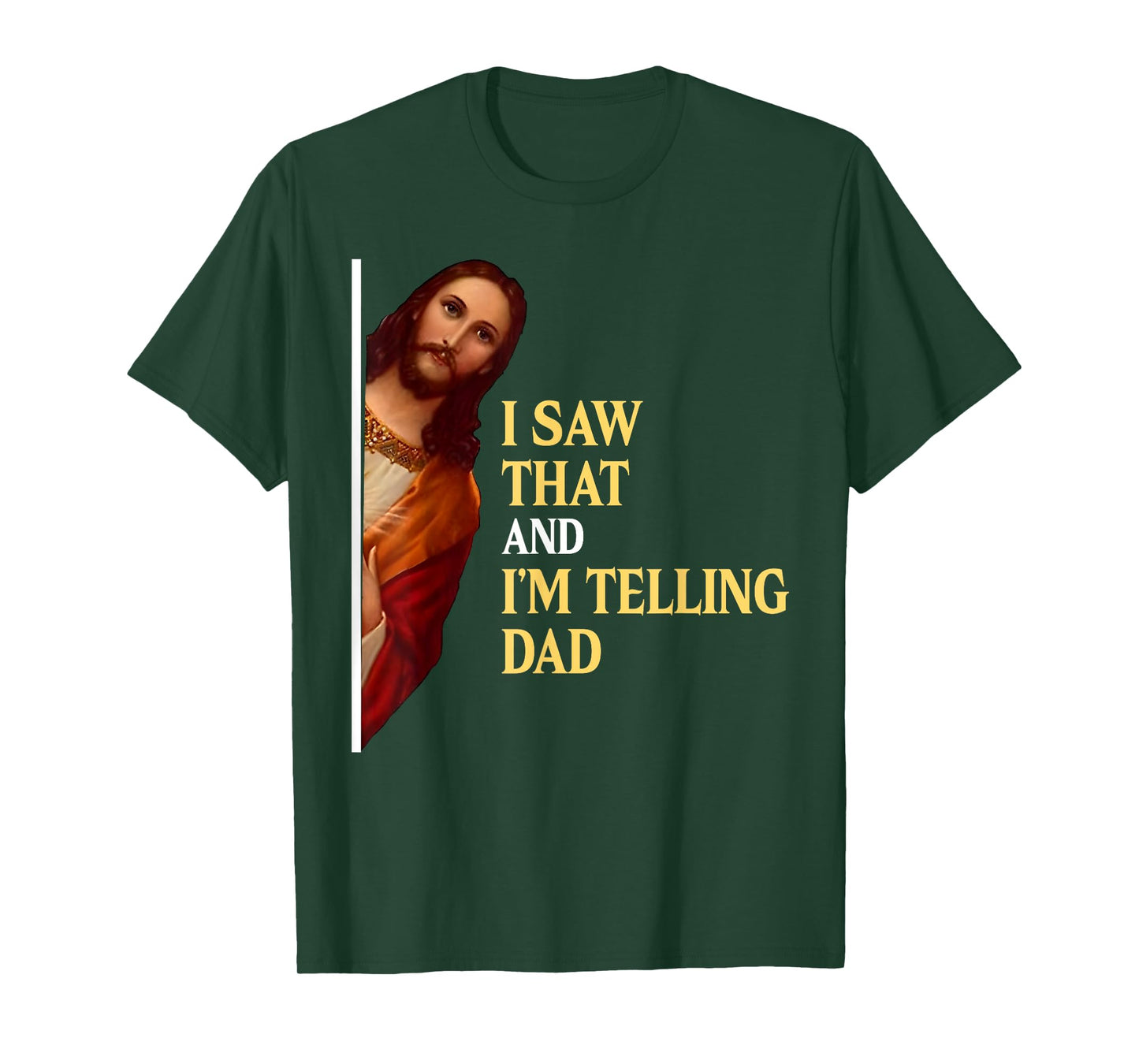 I Saw That I'm Telling Dad Funny Religious Christian Jesus T-Shirt