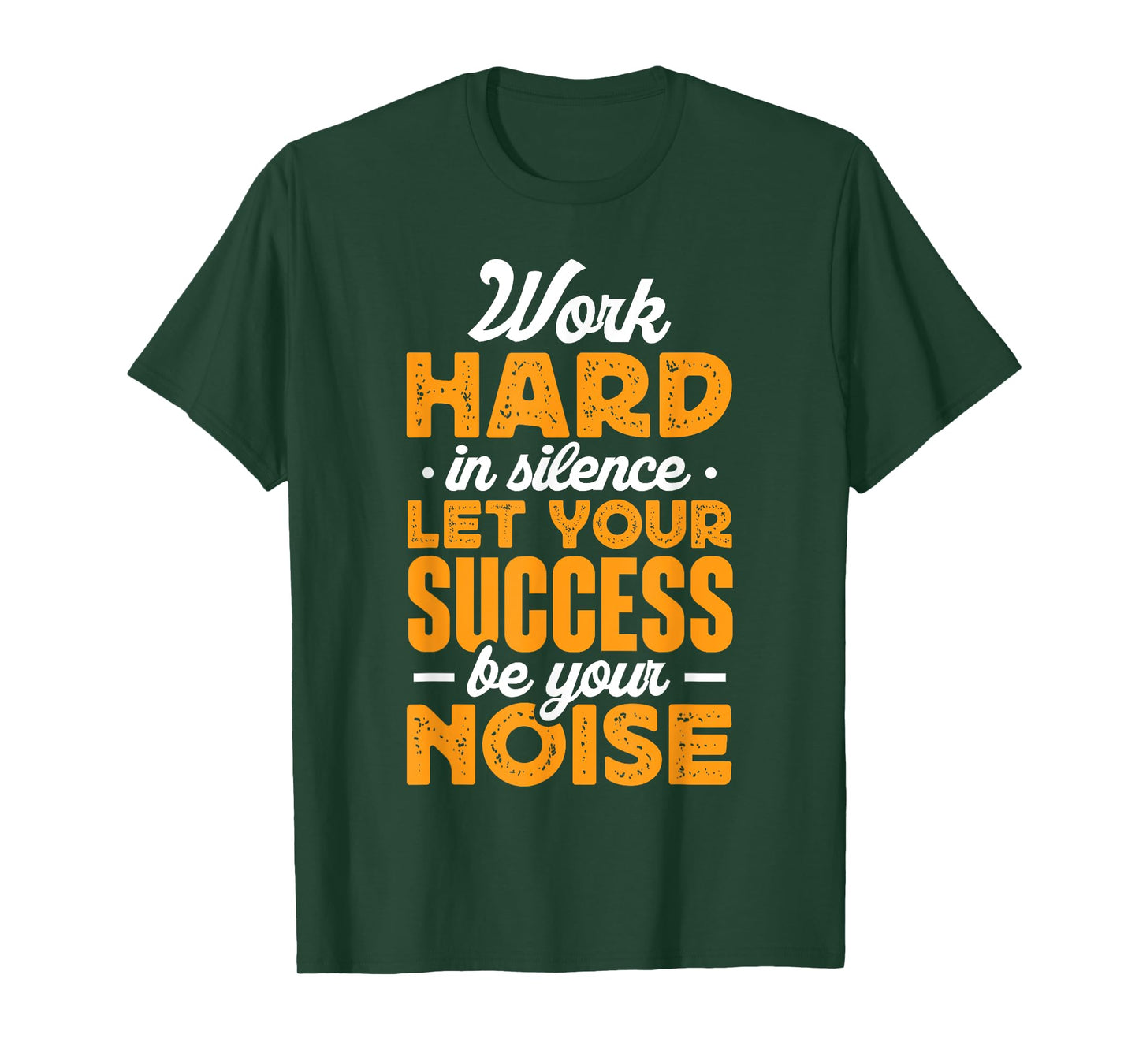 Work Hard In Silence Let Your Success Be Your Noise T-Shirt
