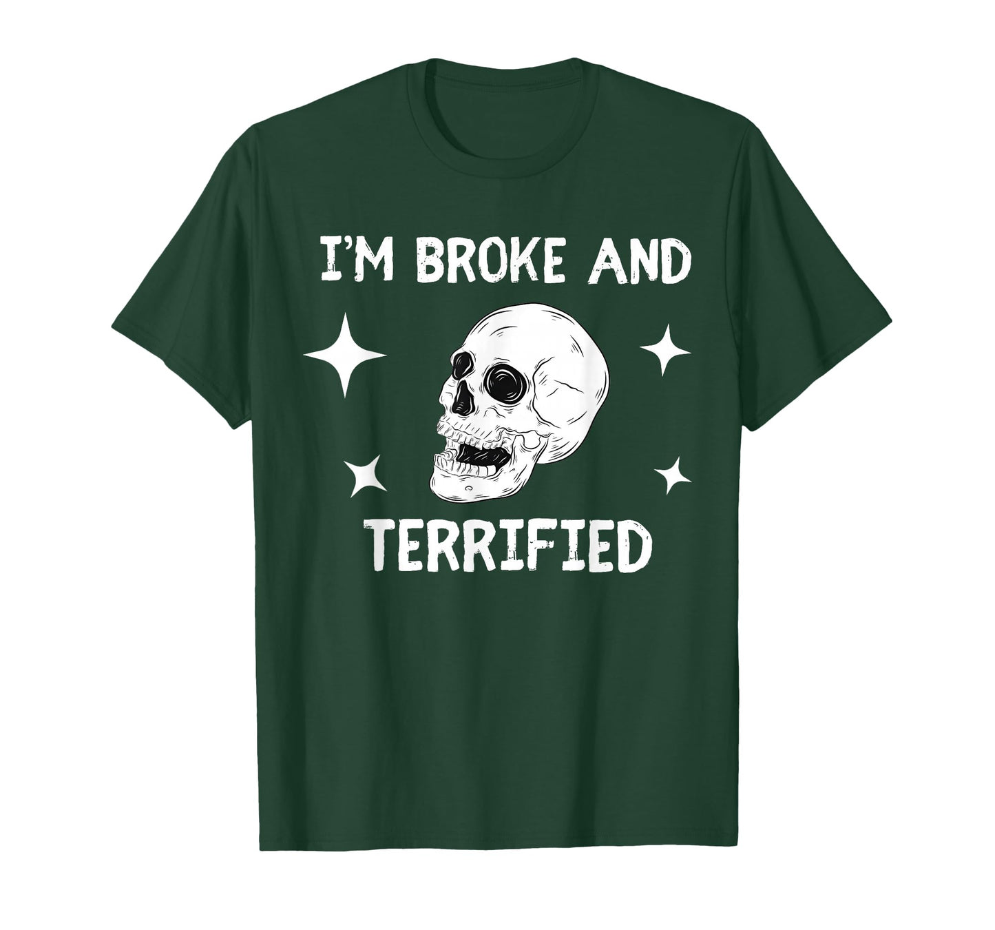 I'm Broke and Terrified I'm Spooky and Expensive Skull Funny T-Shirt