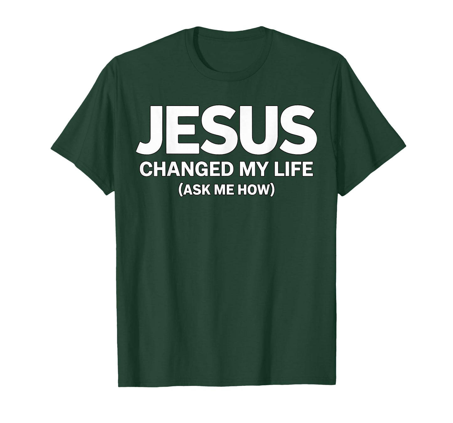Jesus Changed My Life Ask me How Faith T-Shirt