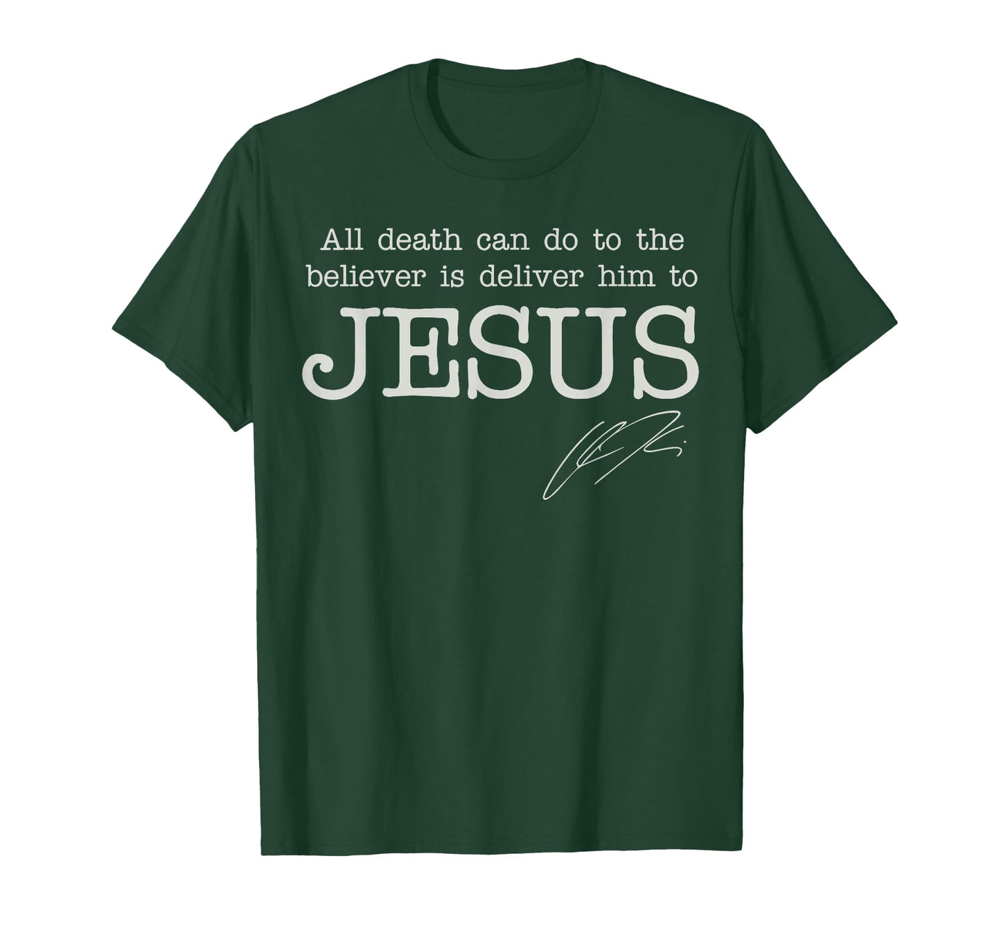 All Death Can Do to The Believer is Deliver Him to Jesus T-Shirt