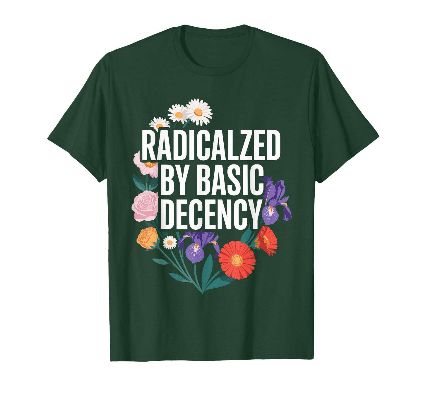 Funny Activism Radicalized by Basic Decency Cool Floral T-Shirt