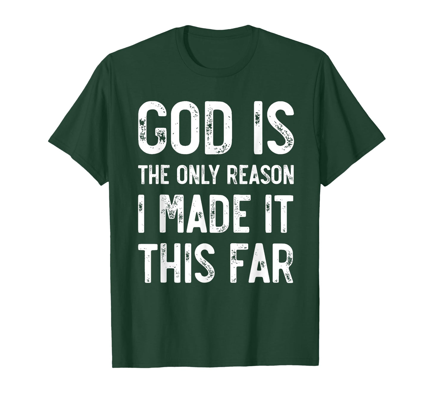 God Is The Only Reason I Made It This Far, Jesus Christian T-Shirt