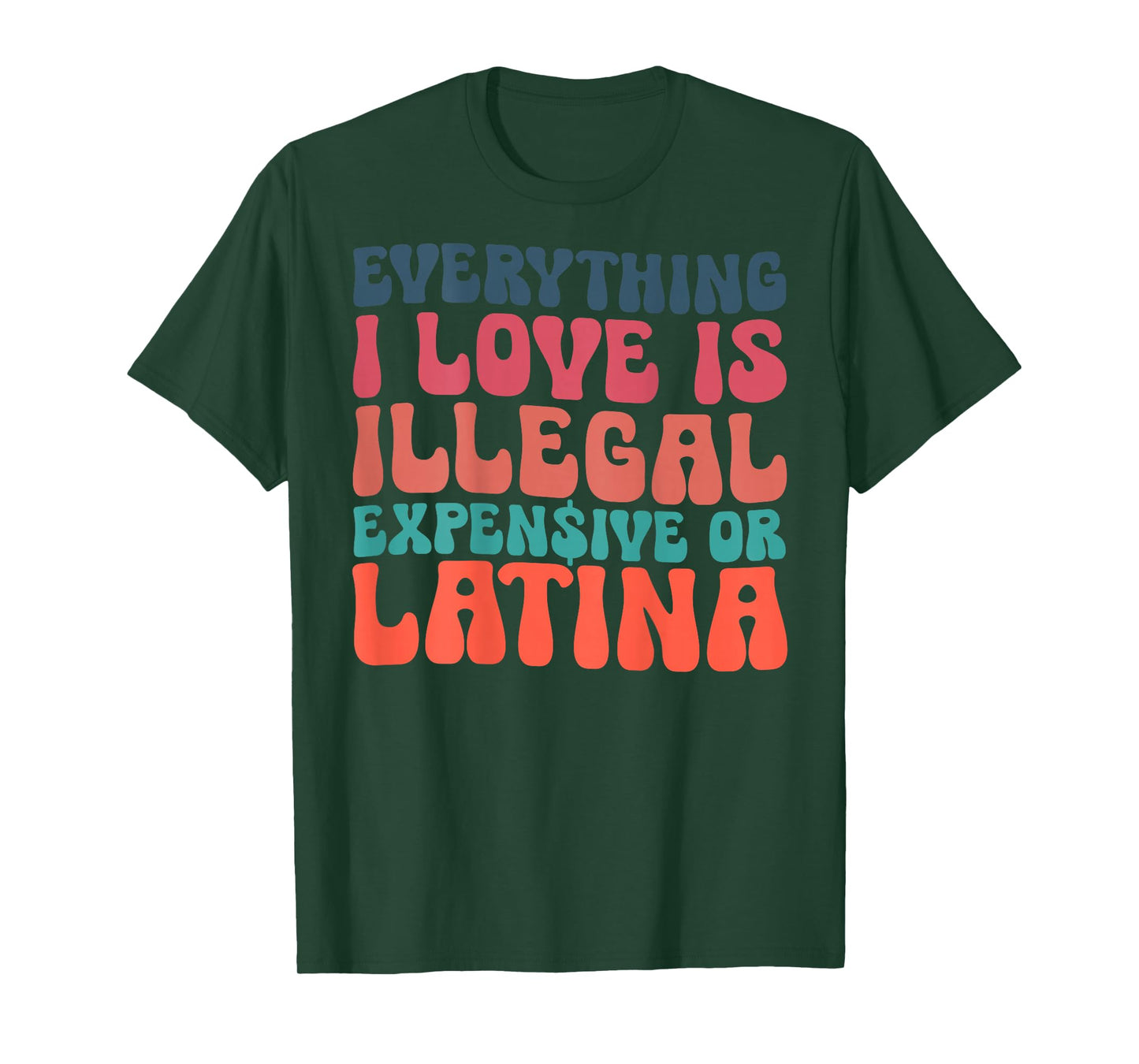 Funny Everything I Love Is Illegal Expensive Or Latina T-Shirt