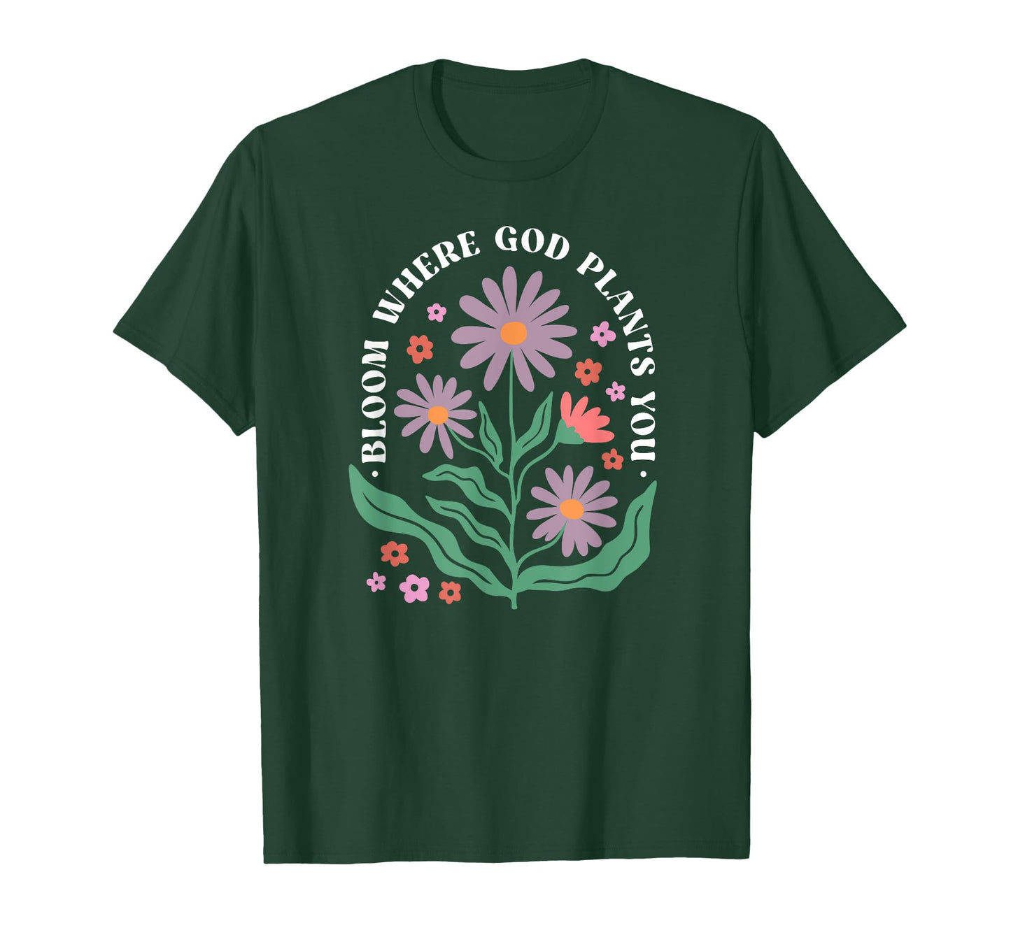 Bloom Where God Plants You Faith Bloom Where You Are Planted T-Shirt