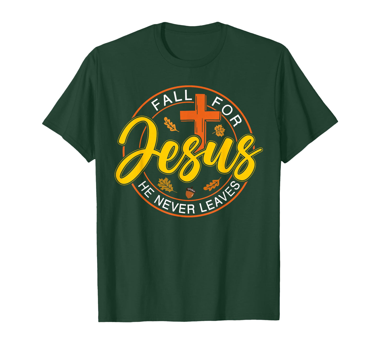 Fall for Jesus He Never Leaves Autumn Christan Men Women T-Shirt