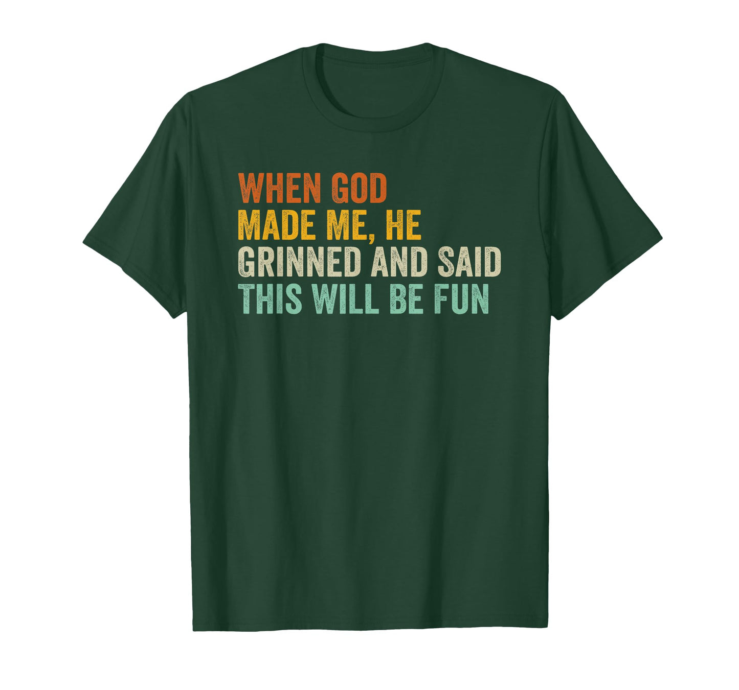 When God Made Me He Grinned and Said This Will Be Fun T-Shirt