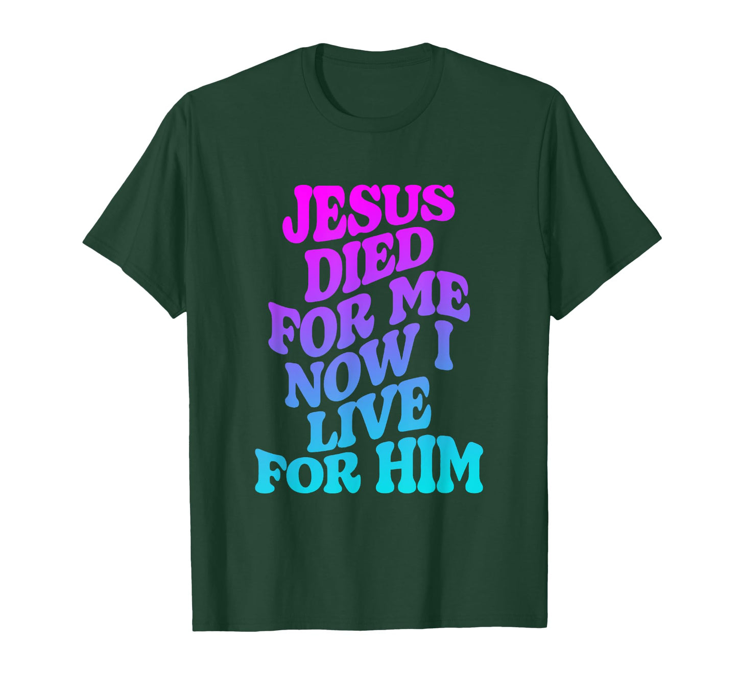 Jesus Died for Me Now I Live for Him Funny Christian Dad T-Shirt