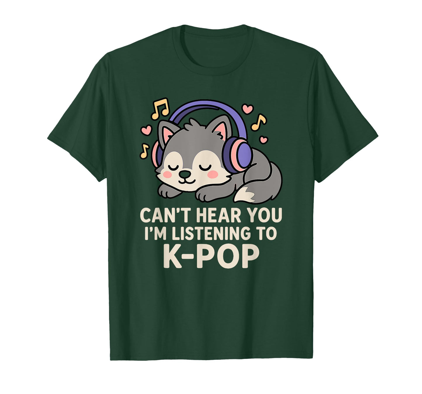 Can't Hear You I'm Listening To K-pop Kawaii Wolf T-Shirt