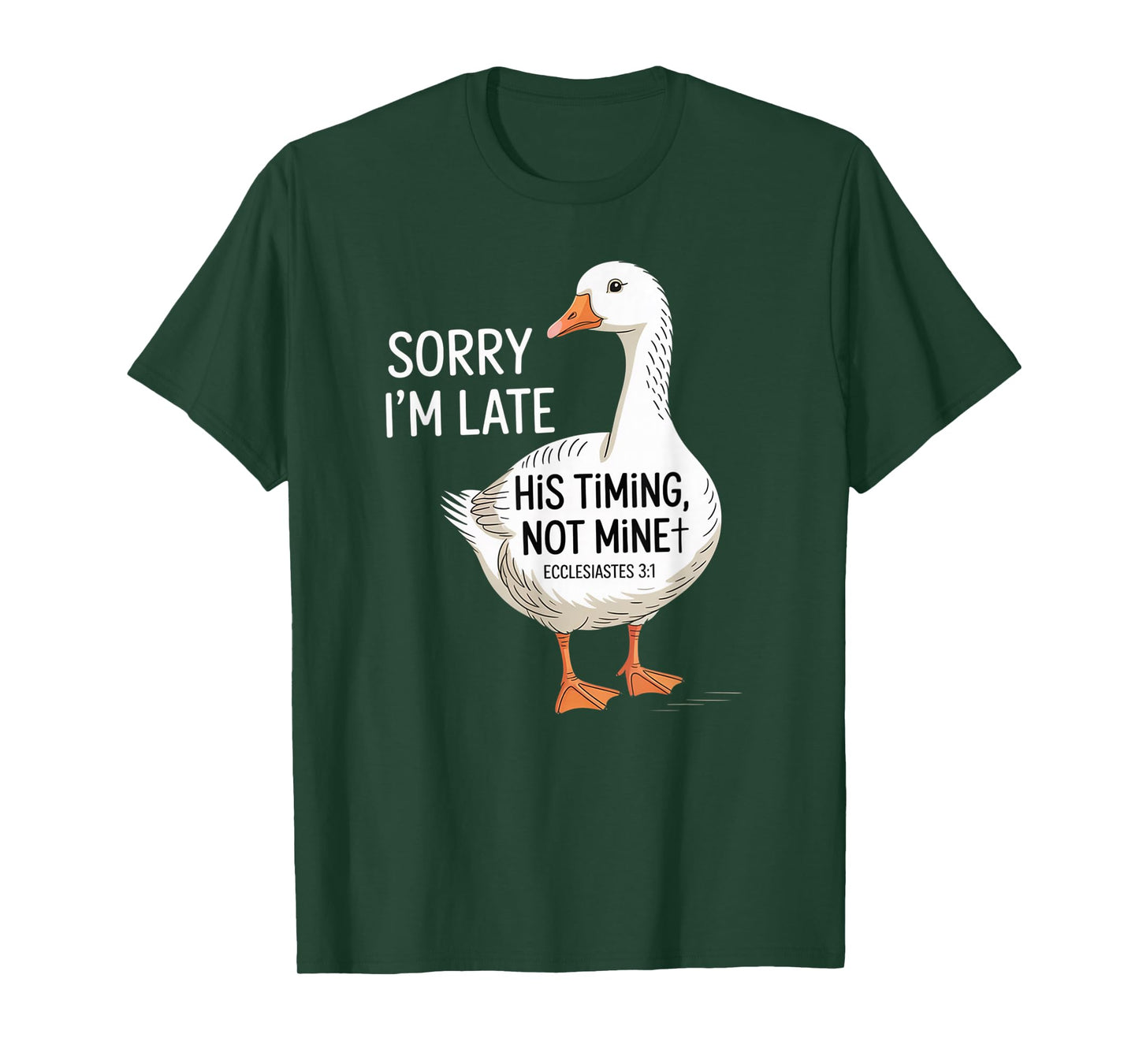Sorry I'm Late his Timing not Mine, Funny Christian Goose T-Shirt