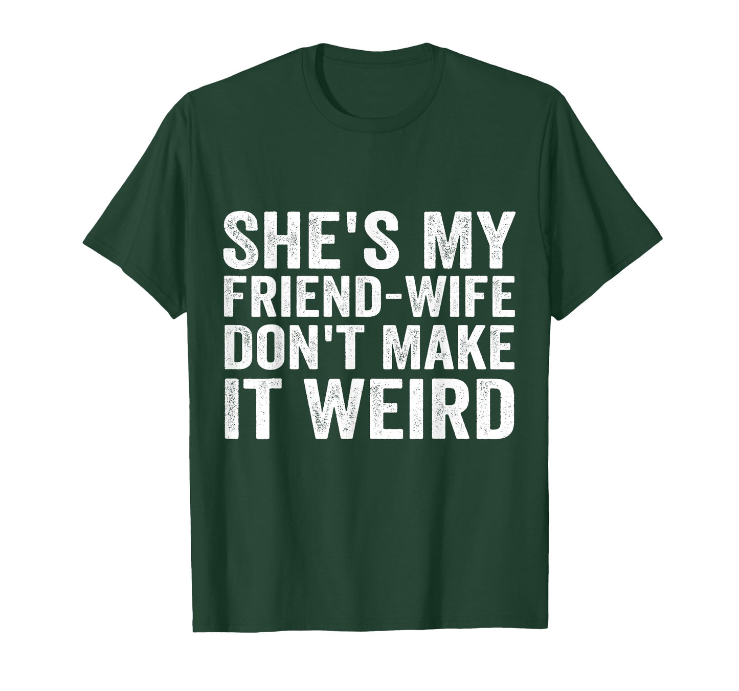 She's My Friend-Wife Don't Make It Weird Funny Saying Quote T-Shirt
