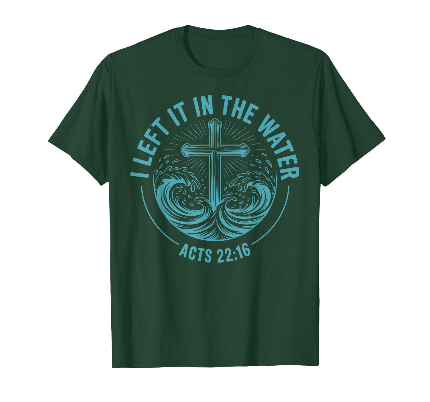I Left It in The Water Acts 22:16 Baptism Bible Verse T-Shirt
