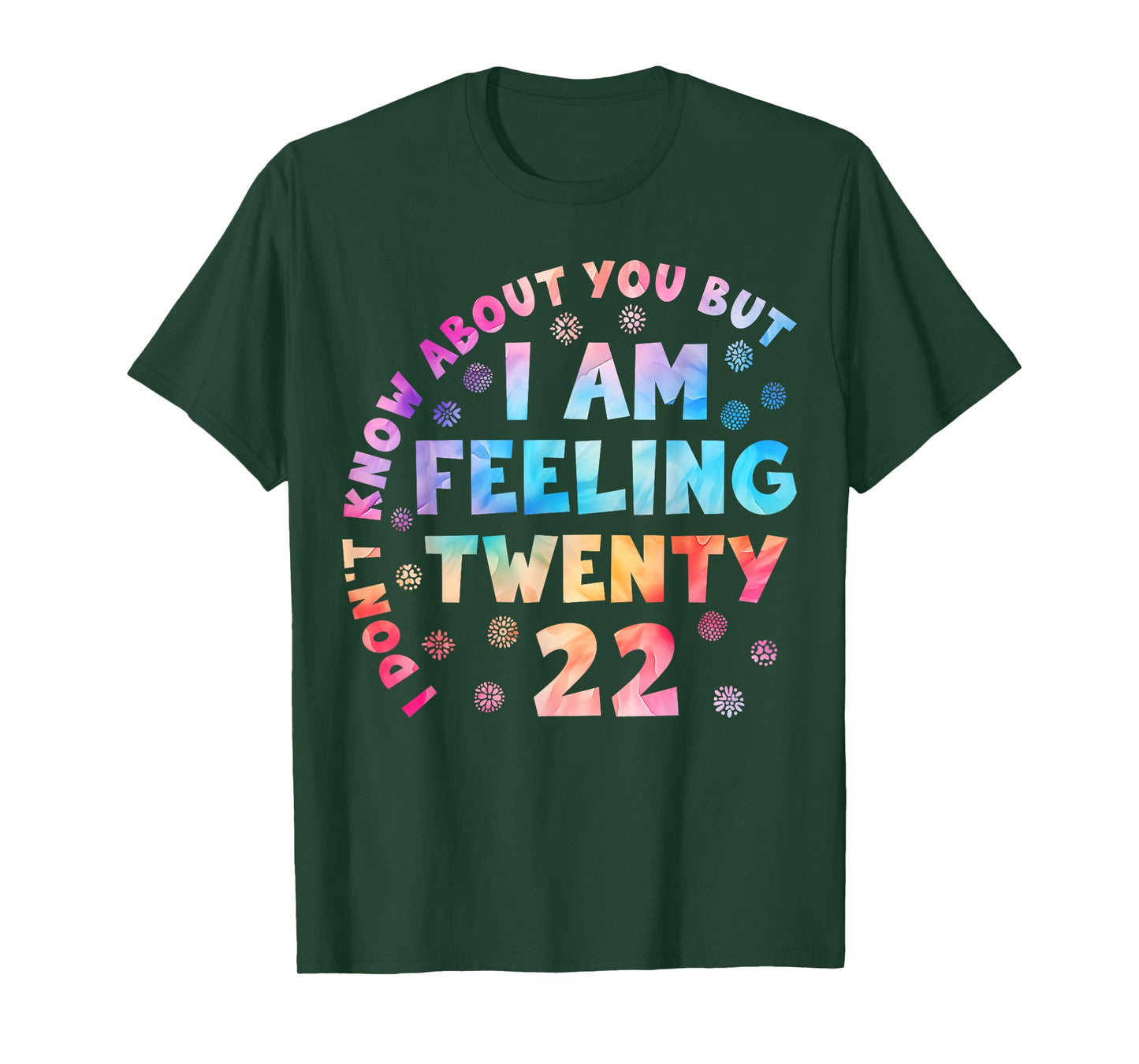 Funny I Don't Know About You But I'm Feeling Twenty 22 Cool T-Shirt
