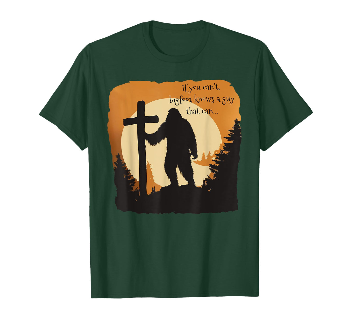 If You Can't Bigfoot Knows A Guy That Can Bigfoot - Believes T-Shirt