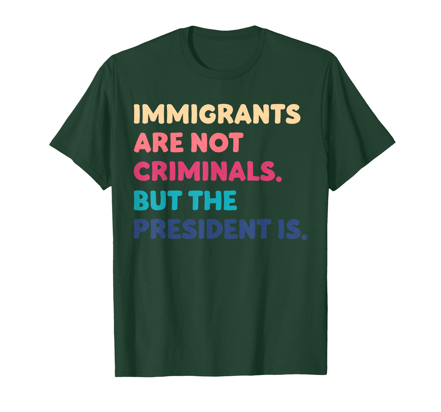 Immigrants Are Not Criminals But The President Is Funny T-Shirt