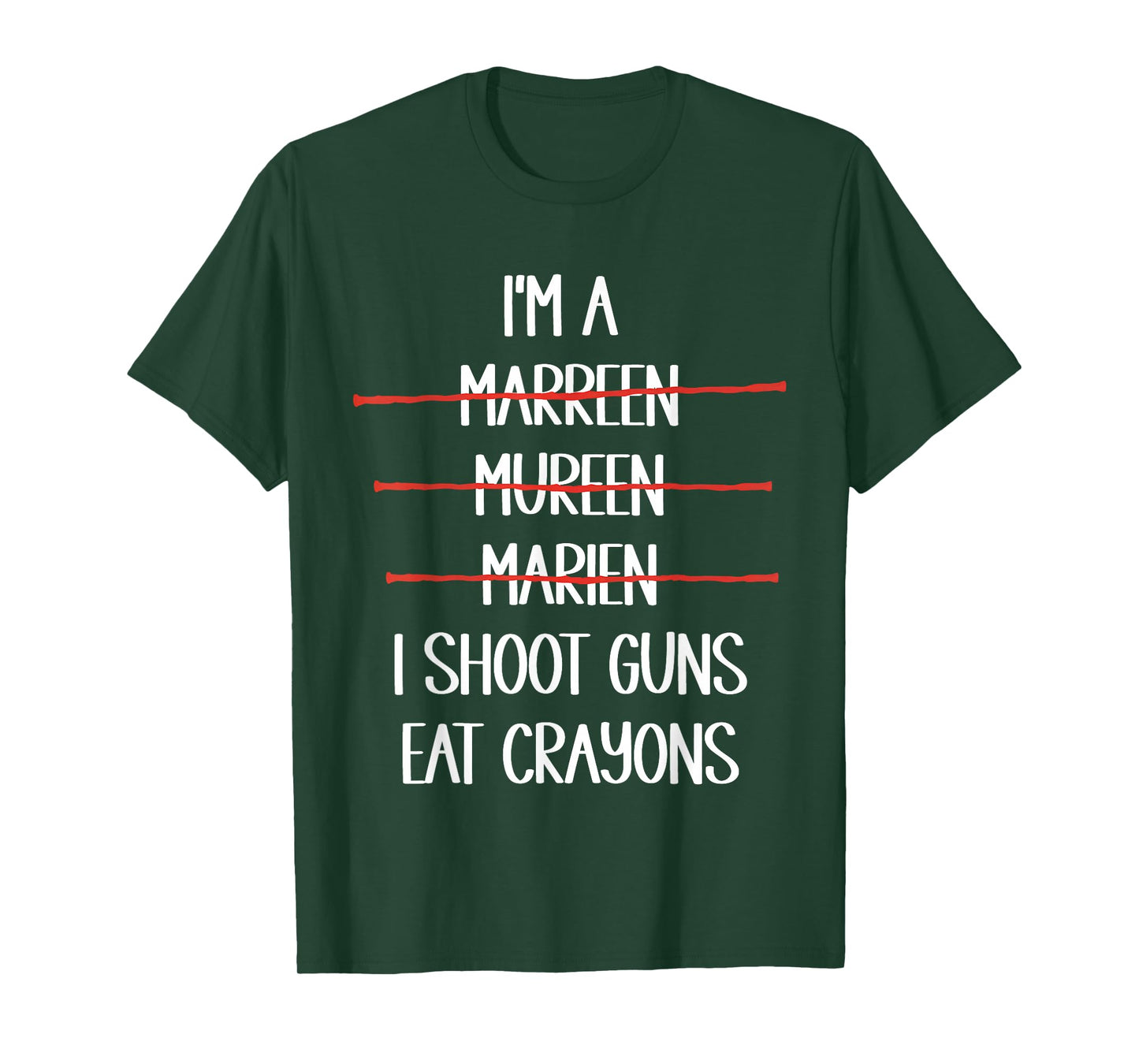I'm A Marreen Mureen Marien I Shoot Guns Eat Crayons Funny T-Shirt