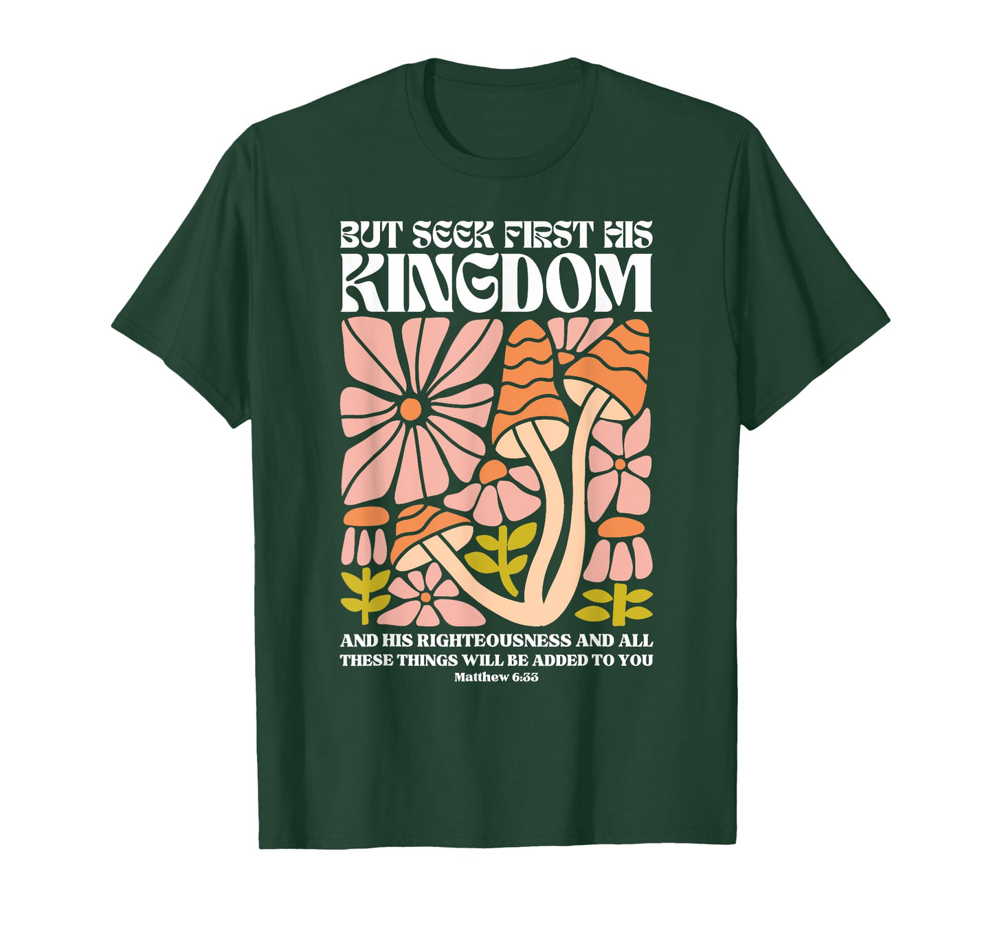 But Seek First His Kingdom And His Righteousness Matthew 6:3 T-Shirt