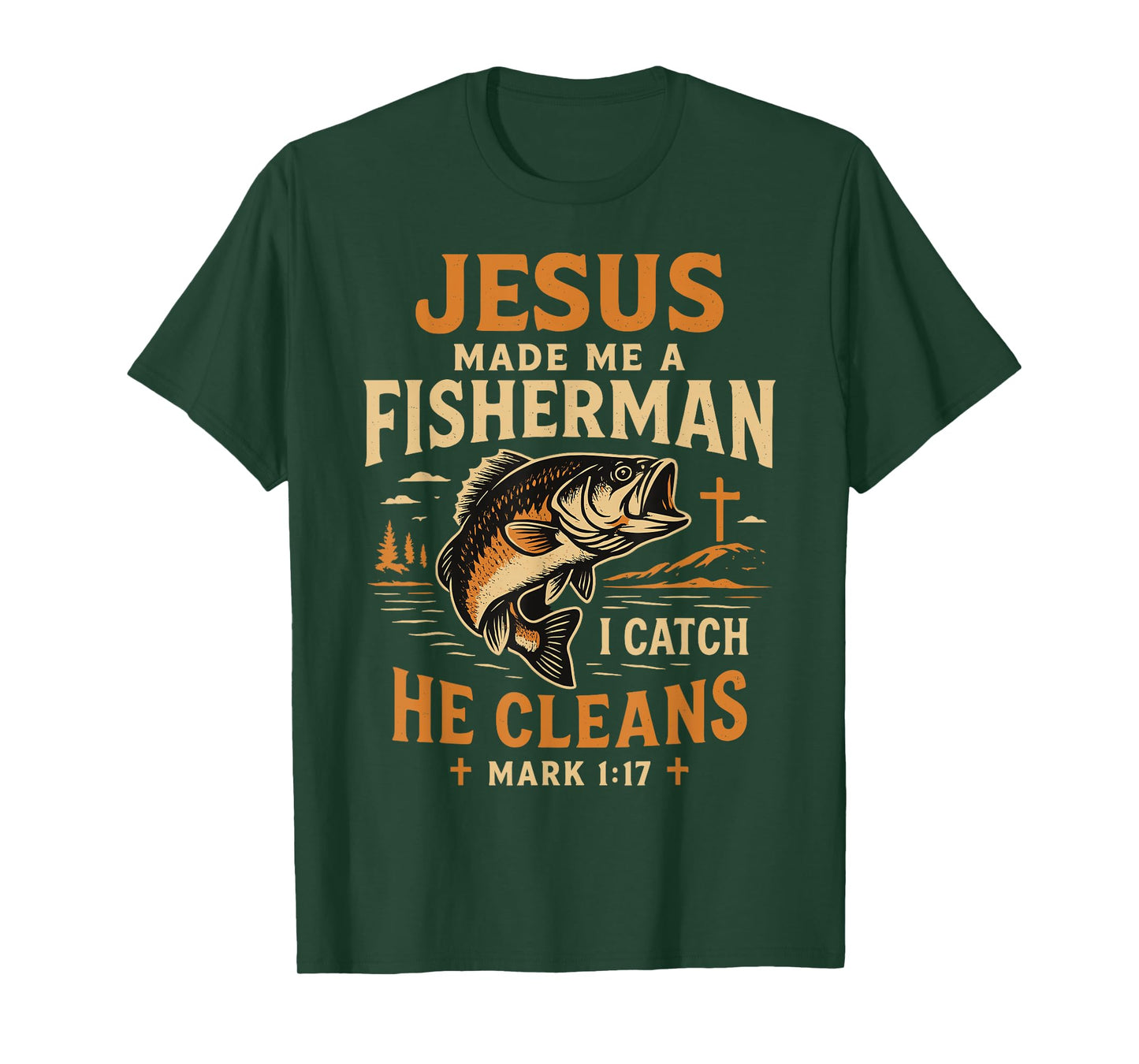 Jesus Made Me a Fisherman I Catch He Cleans Mark 1:17 T-Shirt