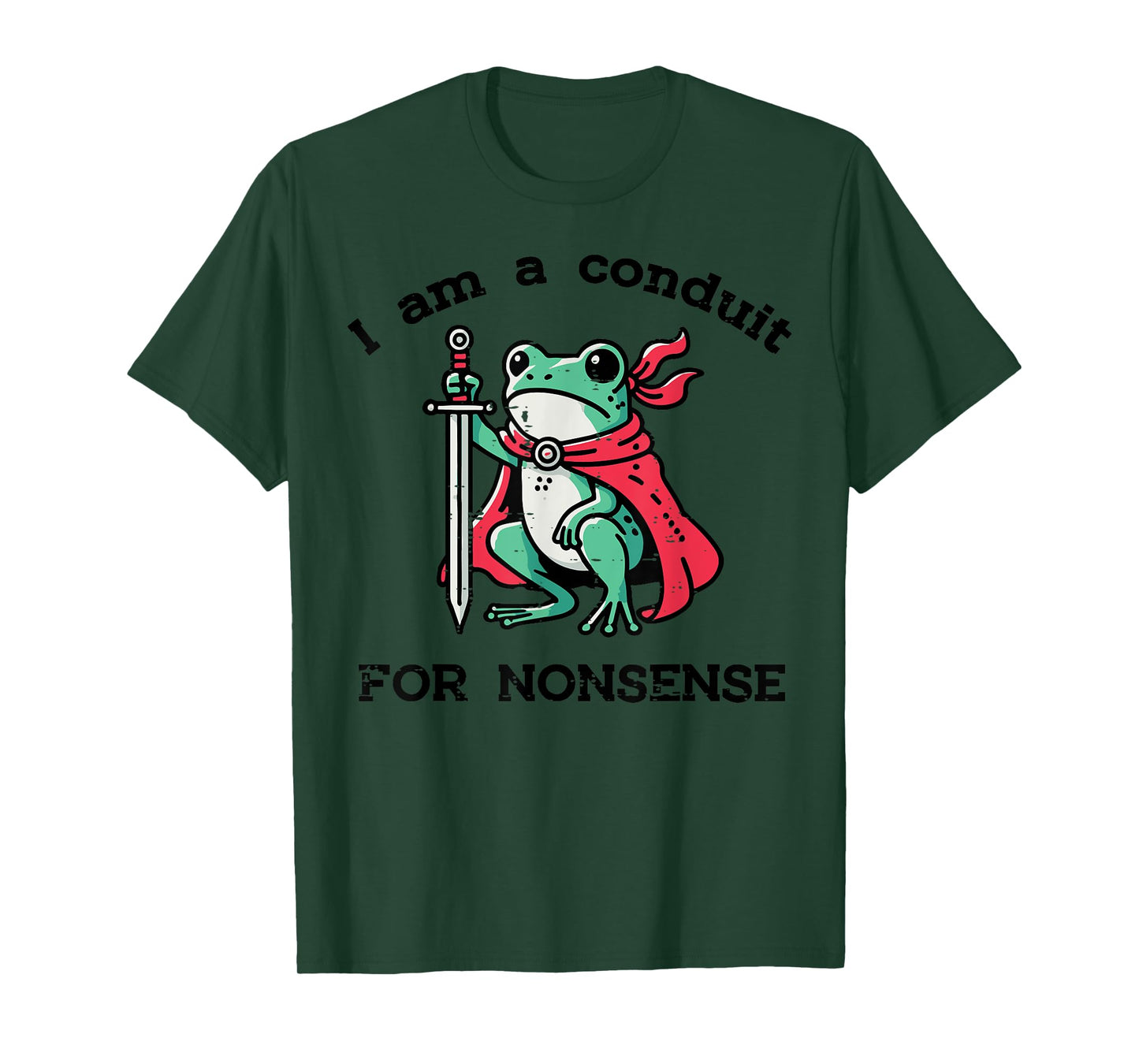 I Am Conduit For Nonsense Frog Sword Funny Saying Men Women T-Shirt