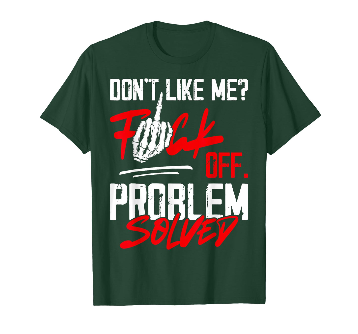 Don't Like Me Fuck Off Problem Solved Funny Men T-Shirt