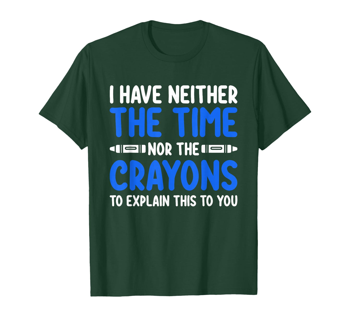 I Don't Have the Time or the Crayons Funny Sarcasm Quote T-Shirt