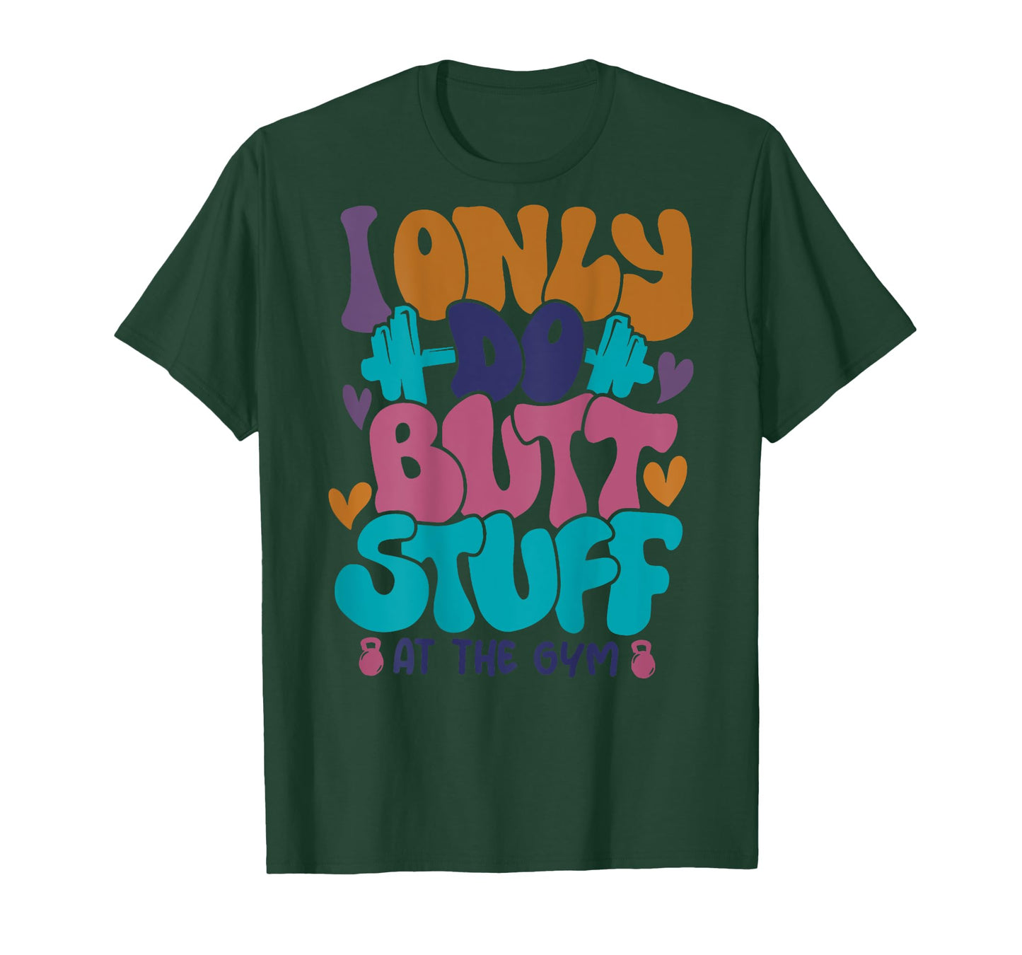 I Only Do Butt Stuff At The Gym T-Shirt