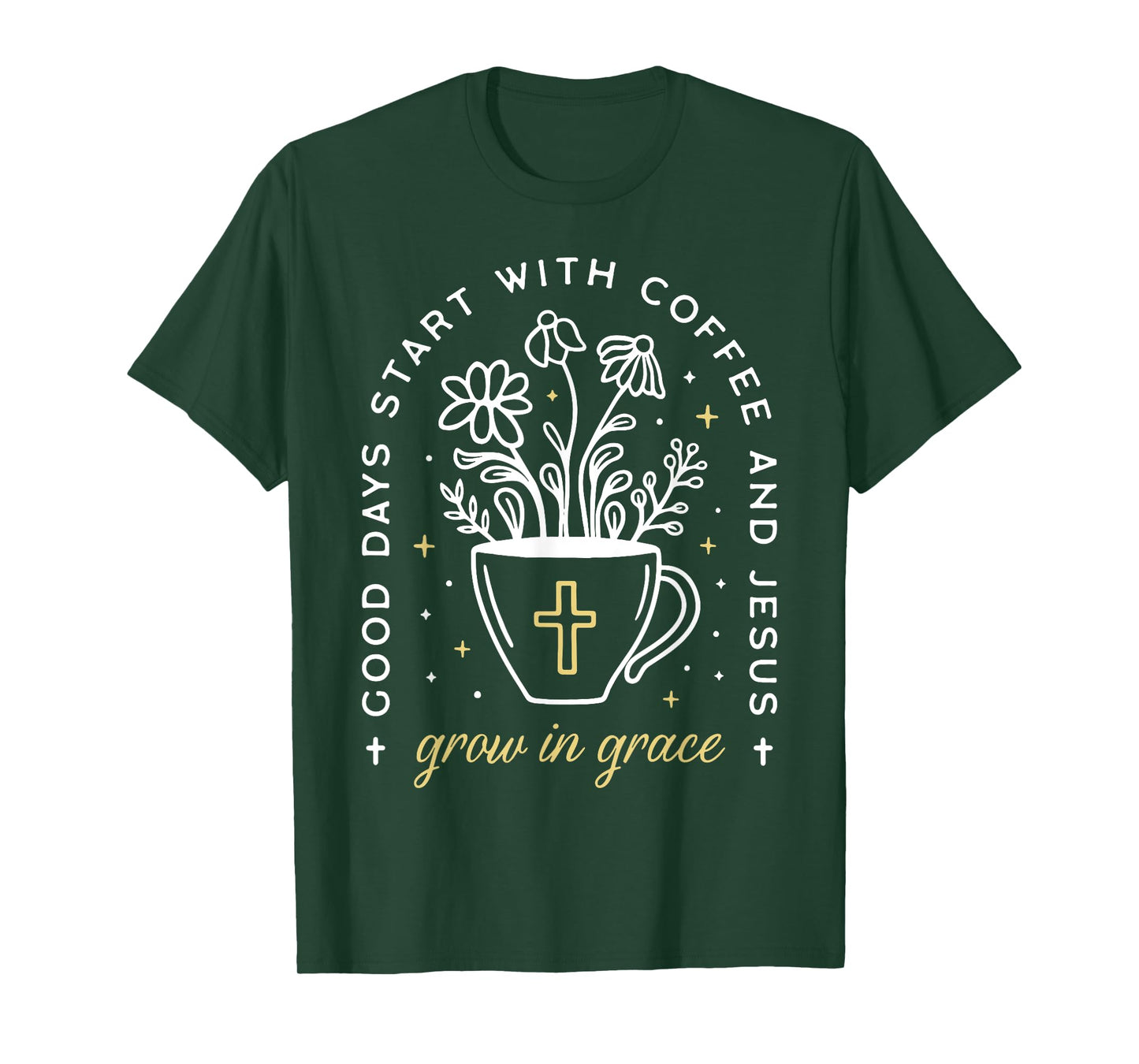 Good Days Start With Coffee And Jesus Grow In Grace T-Shirt