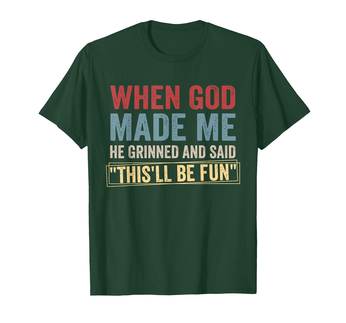 When God-Made Me He Grinned And Said This'll Be-Fun Humor T-Shirt