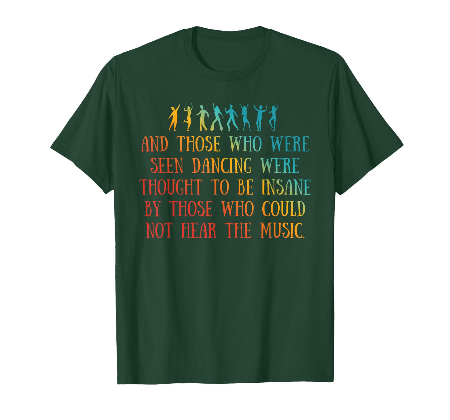 AND THOSE WHO WERE SEEN DANCING WERE THOUGHT TO Funny design T-Shirt