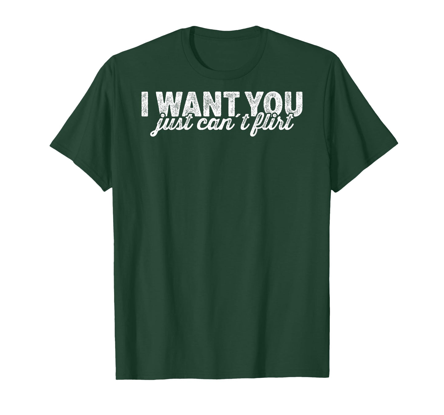 I Want You I Just Can't Flirt Quote Funny T-Shirt