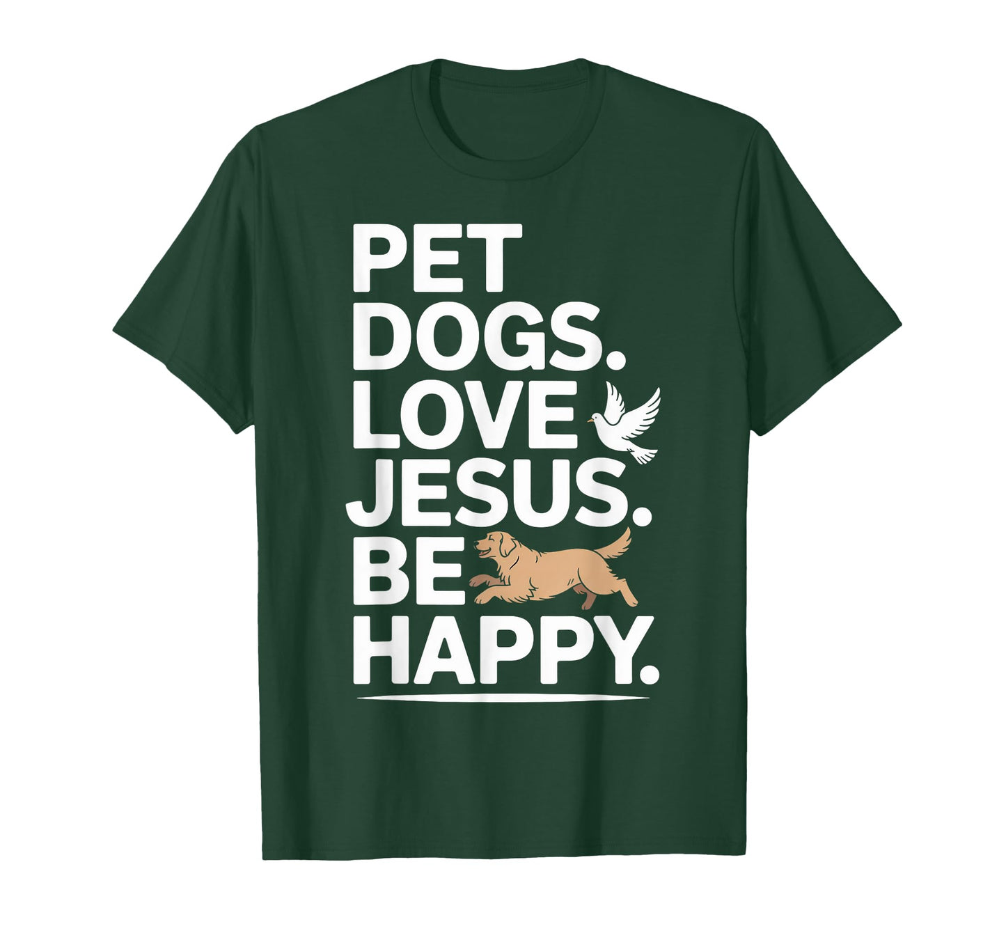 Christian Pet Dogs Love Jesus Be Happy Faith T-Shirt