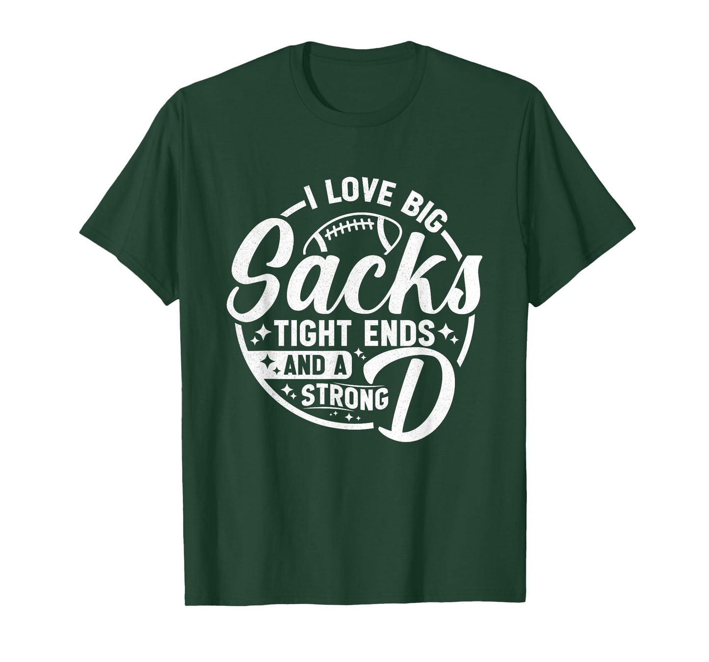 I Love Big Sacks Tight Ends Strong D Funny Football Sayings T-Shirt