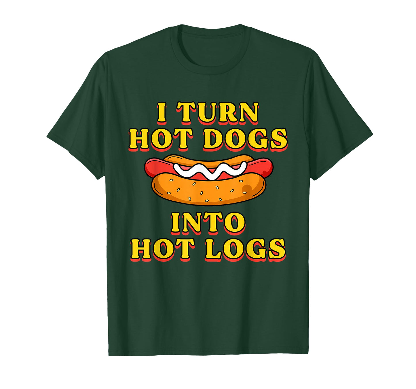 I Turn Hot Dogs Into Hot Logs Toilet Humor Crude Rude Silly T-Shirt