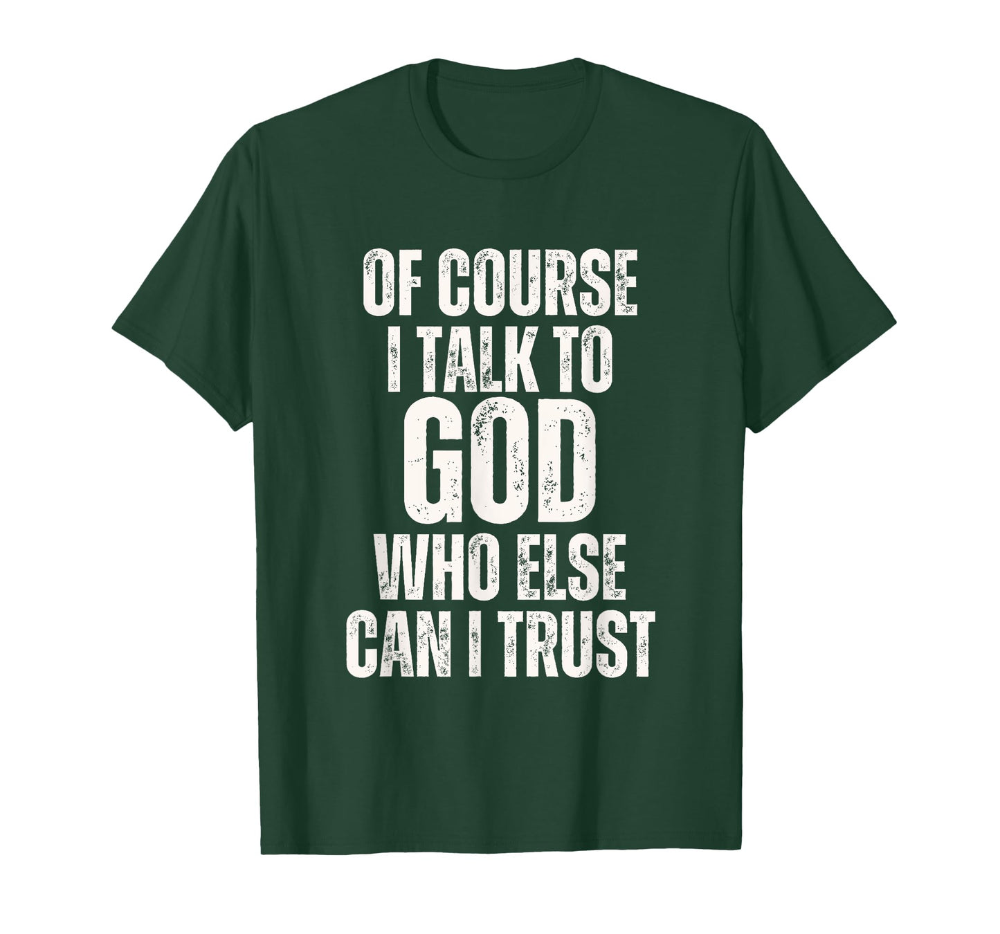 Funny of Course I Talk to God Who Else can I Trust T-Shirt