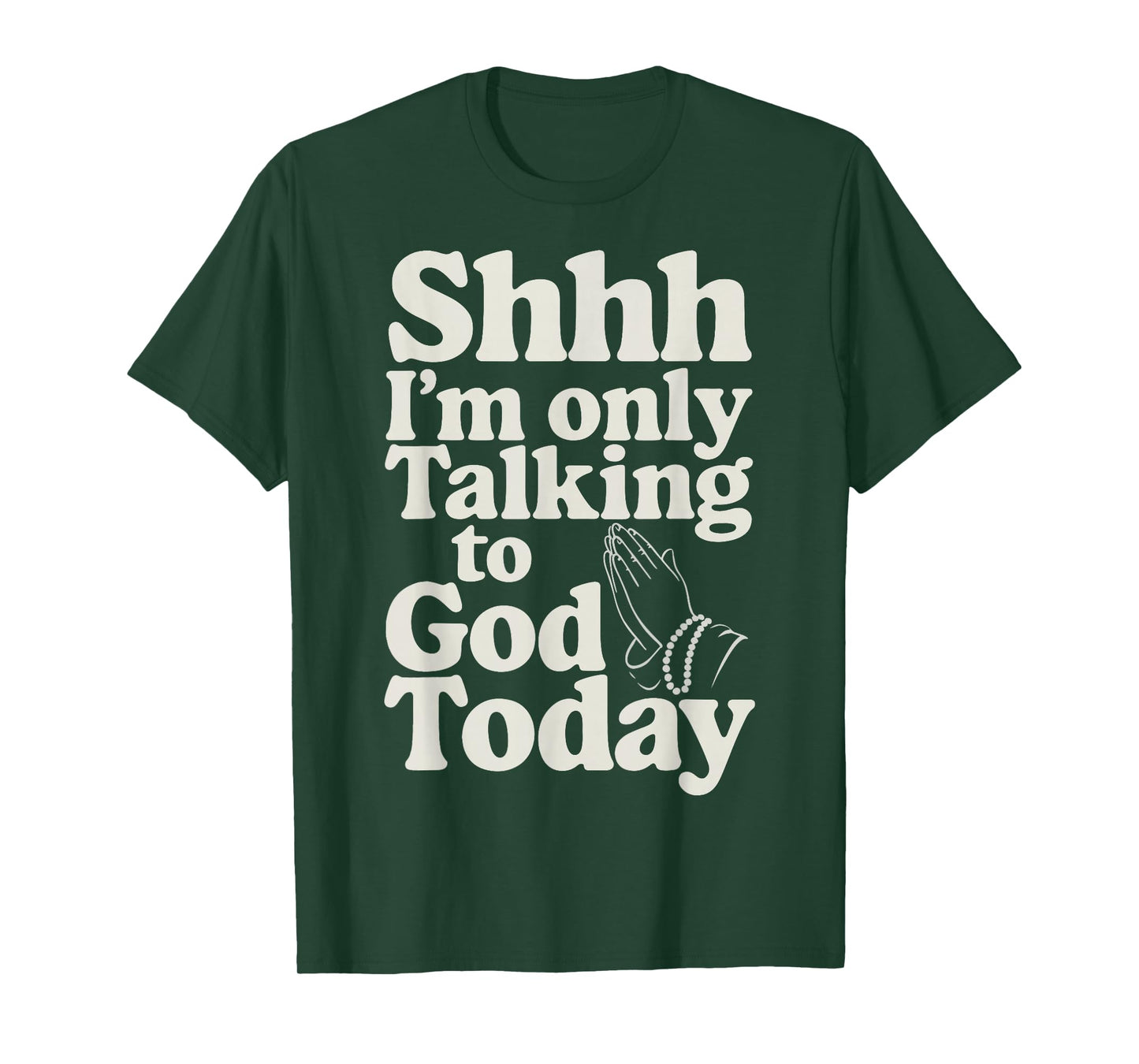 Shhh I'm Only Talking To God Today T-Shirt
