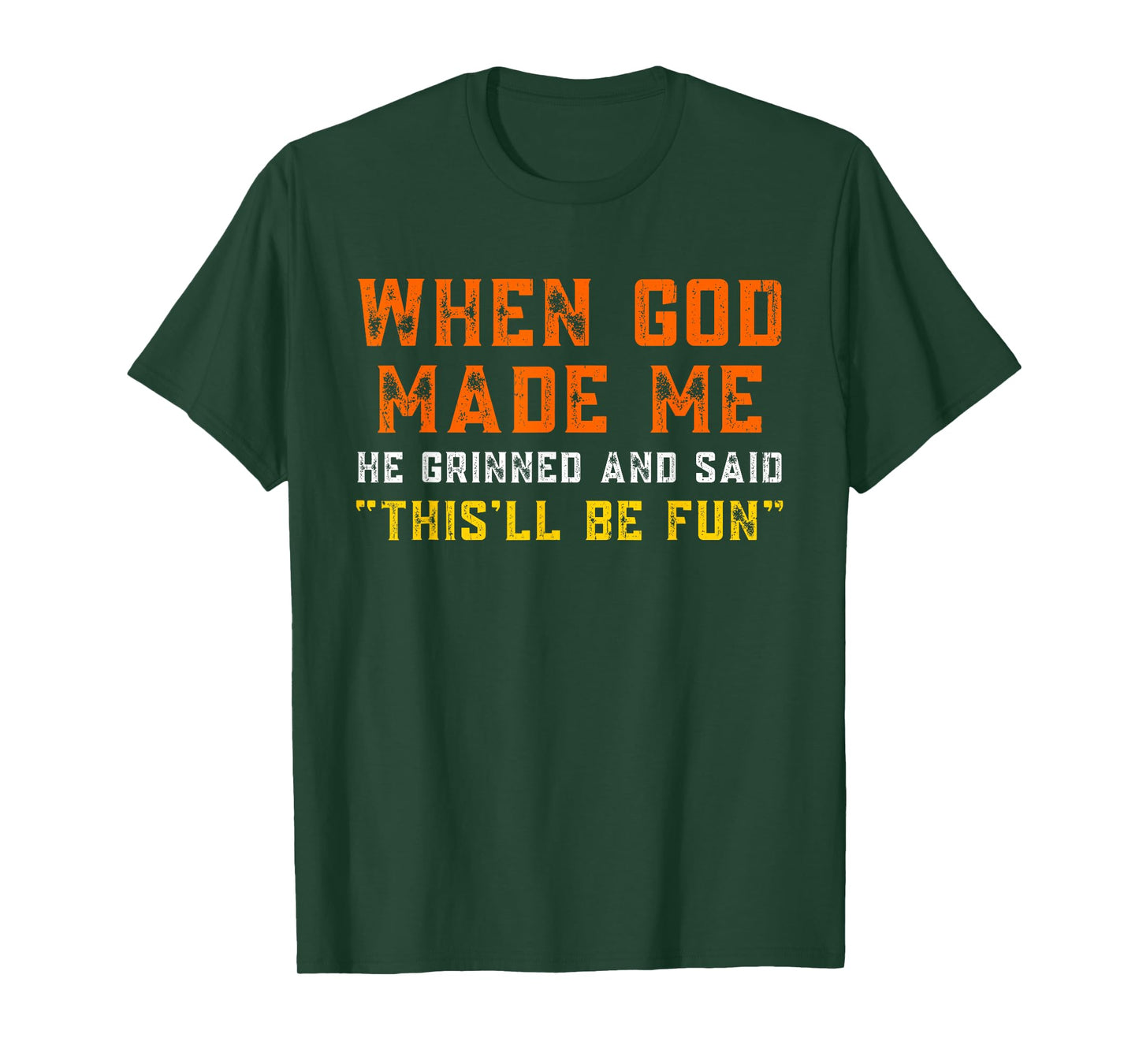 When God Made Me He Grinned and Said Funny Sarcastic Saying T-Shirt