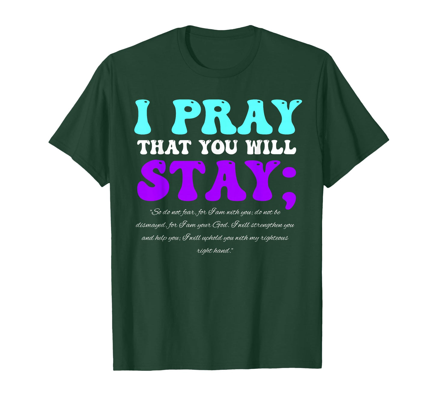 Stay Suicide Awareness Isaiah 41:10 Christian Bible Quote T-Shirt