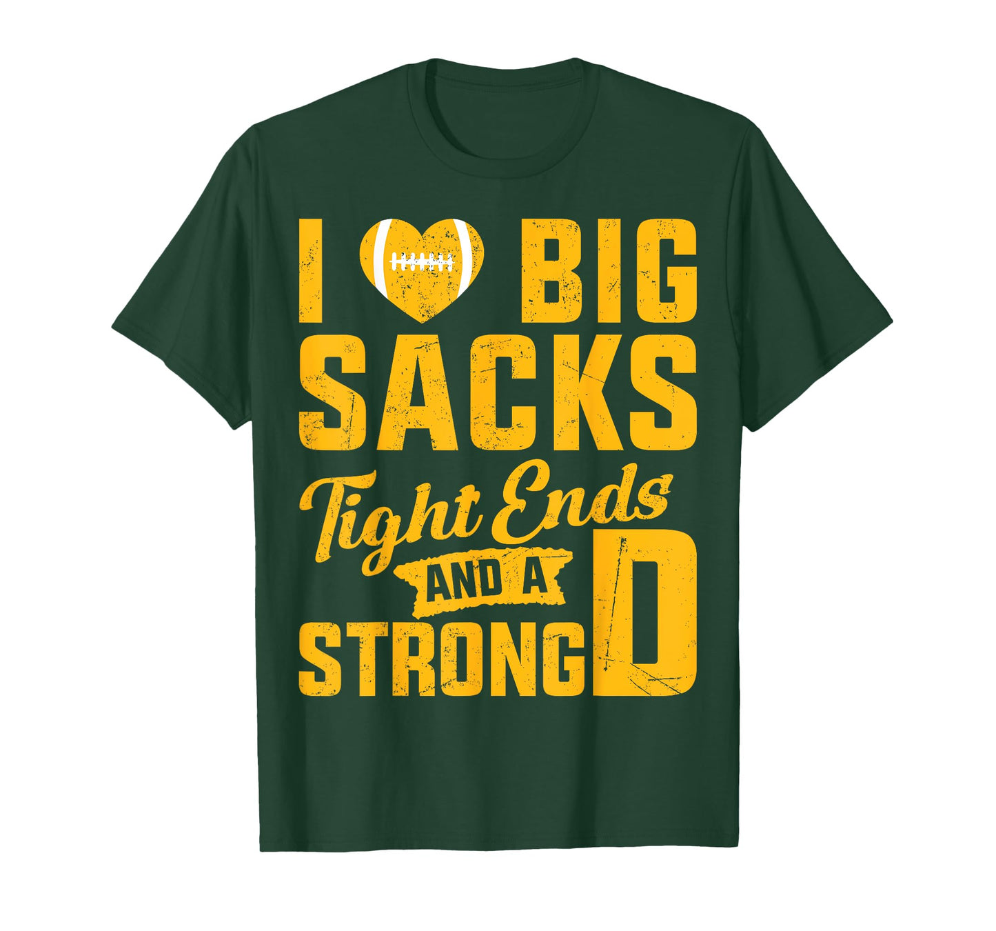 I Love Big Sacks Tight Ends And Strong D Football Saying T-Shirt