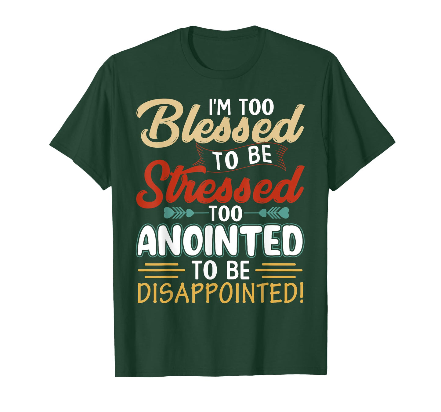 I'm Too Blessed to be stressed & Too Anointed T-Shirt