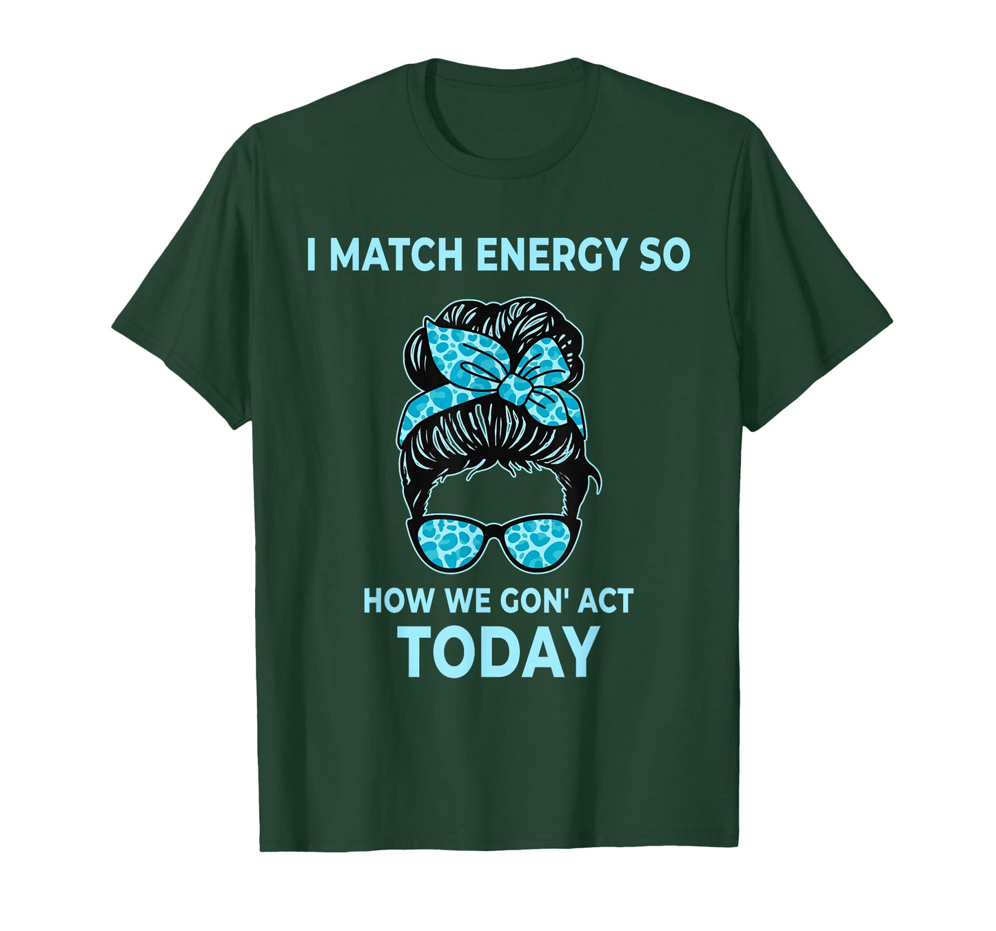 I Match Energy So How We Gon' Act Today Funny I Match Energy T-Shirt