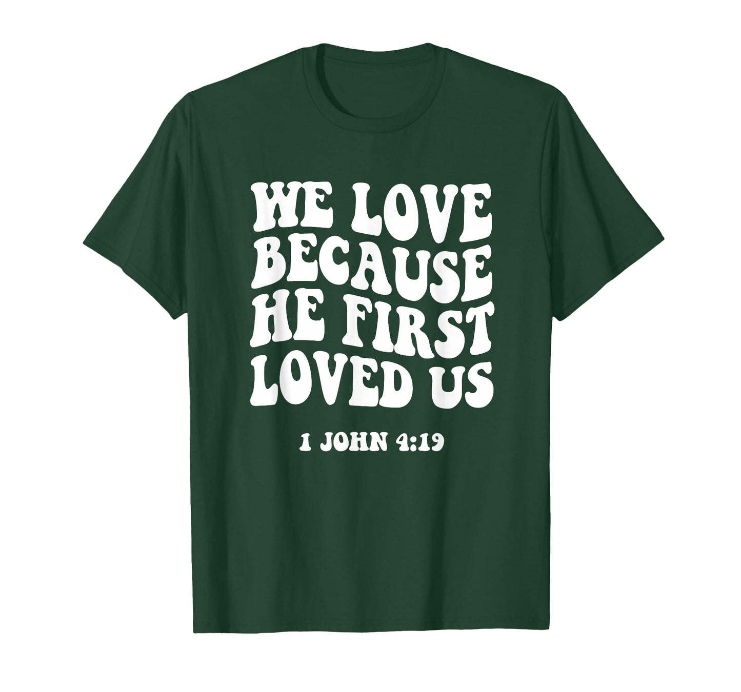 We Love Because He Fist Loved Us 1 John 4:19 Christian Faith T-Shirt