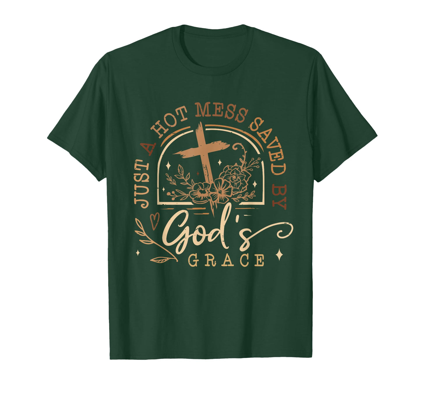 Just A Hot Mess Saved By God's Grace Jesus Funny Christian T-Shirt